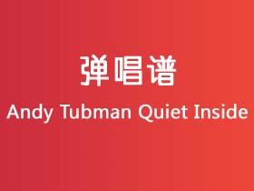 Andy Tubman《Quiet Inside》吉他谱C调吉他弹唱谱