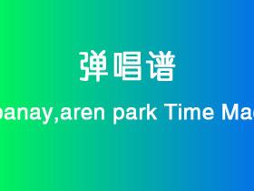mj apanay,aren park《Time Machine》吉他谱C调吉他弹唱谱